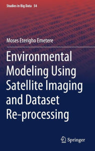Title: Environmental Modeling Using Satellite Imaging and Dataset Re-processing, Author: Moses Eterigho Emetere