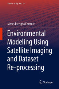 Title: Environmental Modeling Using Satellite Imaging and Dataset Re-processing, Author: Moses Eterigho Emetere