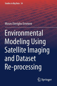 Title: Environmental Modeling Using Satellite Imaging and Dataset Re-processing, Author: Moses Eterigho Emetere