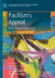 Title: Pacifism's Appeal: Ethos, History, Politics, Author: Jorg Kustermans