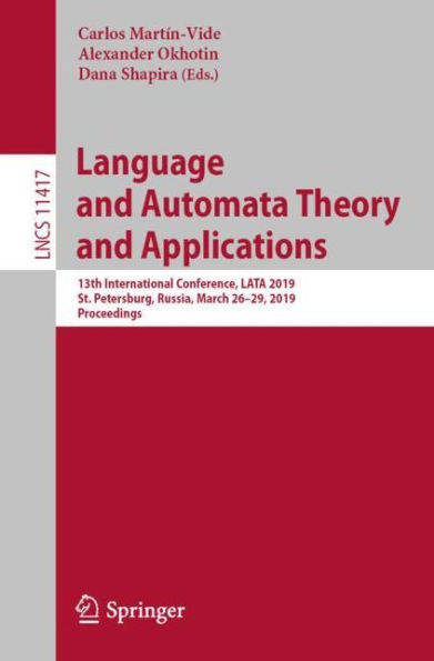 Language and Automata Theory and Applications: 13th International Conference, LATA 2019, St. Petersburg, Russia, March 26-29, 2019, Proceedings