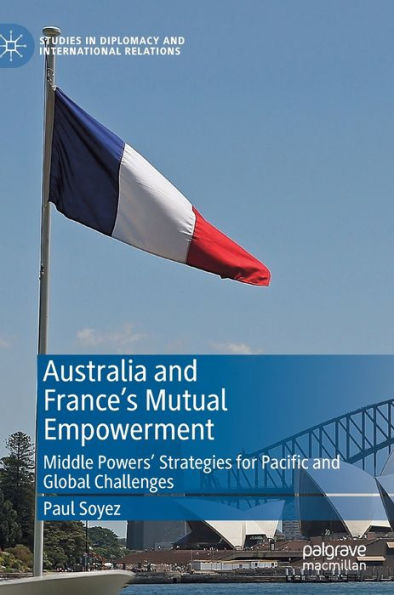 Australia and France's Mutual Empowerment: Middle Powers' Strategies for Pacific and Global Challenges