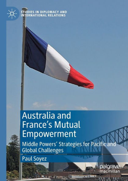 Australia and France's Mutual Empowerment: Middle Powers' Strategies for Pacific and Global Challenges