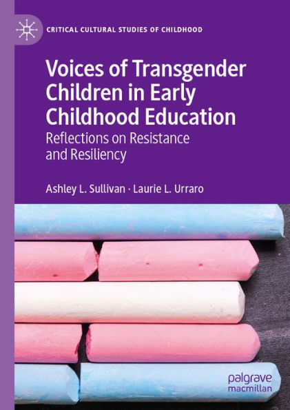 Voices of Transgender Children in Early Childhood Education: Reflections on Resistance and Resiliency