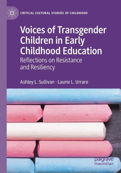 Voices of Transgender Children in Early Childhood Education: Reflections on Resistance and Resiliency