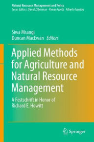 Title: Applied Methods for Agriculture and Natural Resource Management: A Festschrift in Honor of Richard E. Howitt, Author: Siwa Msangi