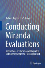 Title: Conducting Miranda Evaluations: Applications of Psychological Expertise and Science within the Forensic Context, Author: Richard Rogers