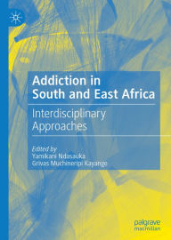 Title: Addiction in South and East Africa: Interdisciplinary Approaches, Author: Yamikani Ndasauka