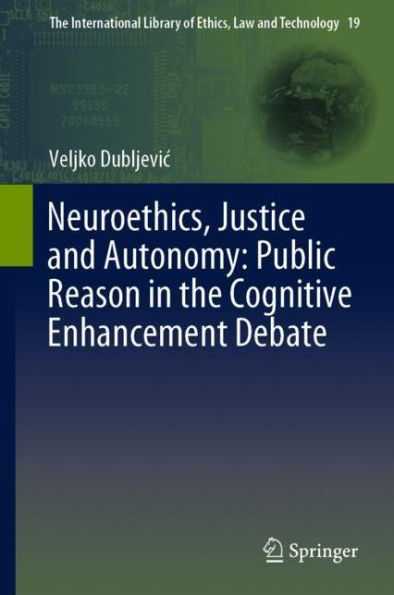 Neuroethics, Justice and Autonomy: Public Reason in the Cognitive Enhancement Debate