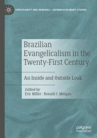 Title: Brazilian Evangelicalism in the Twenty-First Century: An Inside and Outside Look, Author: Eric Miller