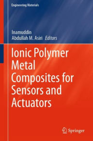 Title: Ionic Polymer Metal Composites for Sensors and Actuators, Author: Inamuddin