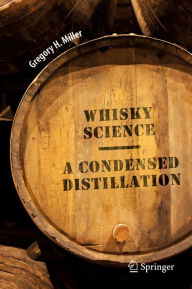 Title: Whisky Science: A Condensed Distillation, Author: Gregory H. Miller