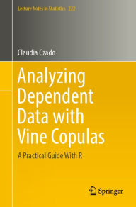 Title: Analyzing Dependent Data with Vine Copulas: A Practical Guide With R, Author: Claudia Czado