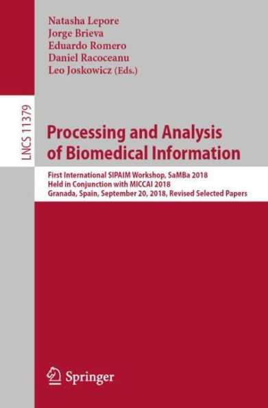 Processing and Analysis of Biomedical Information: First International SIPAIM Workshop, SaMBa 2018, Held in Conjunction with MICCAI 2018, Granada, Spain, September 20, 2018, Revised Selected Papers