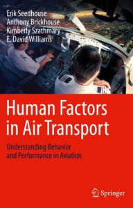 Title: Human Factors in Air Transport: Understanding Behavior and Performance in Aviation, Author: Erik Seedhouse