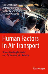 Title: Human Factors in Air Transport: Understanding Behavior and Performance in Aviation, Author: Erik Seedhouse