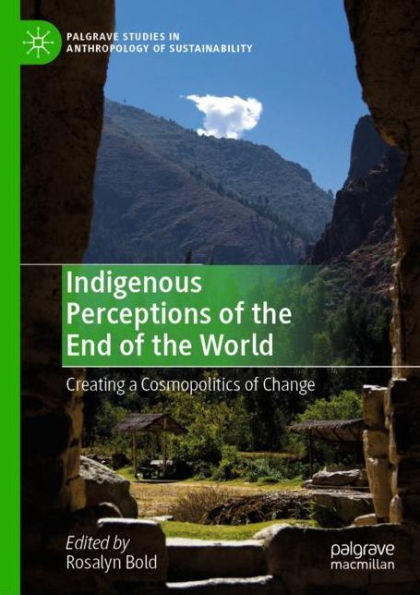 Indigenous Perceptions of the End of the World: Creating a Cosmopolitics of Change