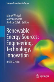 Title: Renewable Energy Sources: Engineering, Technology, Innovation: ICORES 2018, Author: Marek Wrïbel