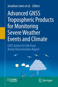 Title: Advanced GNSS Tropospheric Products for Monitoring Severe Weather Events and Climate: COST Action ES1206 Final Action Dissemination Report, Author: Jonathan Jones