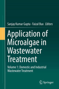 Title: Application of Microalgae in Wastewater Treatment: Volume 1: Domestic and Industrial Wastewater Treatment, Author: Sanjay Kumar Gupta