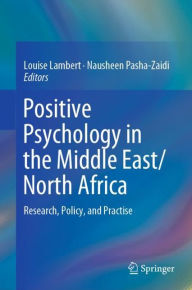 Title: Positive Psychology in the Middle East/North Africa: Research, Policy, and Practise, Author: Louise Lambert