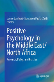 Title: Positive Psychology in the Middle East/North Africa: Research, Policy, and Practise, Author: Louise Lambert