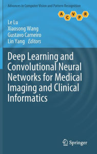 Title: Deep Learning and Convolutional Neural Networks for Medical Imaging and Clinical Informatics, Author: Le Lu