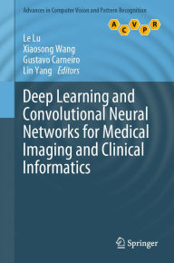 Title: Deep Learning and Convolutional Neural Networks for Medical Imaging and Clinical Informatics, Author: Le Lu