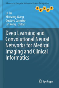 Title: Deep Learning and Convolutional Neural Networks for Medical Imaging and Clinical Informatics, Author: Le Lu