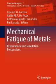 Title: Mechanical Fatigue of Metals: Experimental and Simulation Perspectives, Author: José A.F.O. Correia