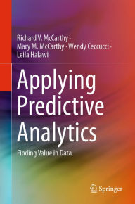 Title: Applying Predictive Analytics: Finding Value in Data, Author: Richard V. McCarthy