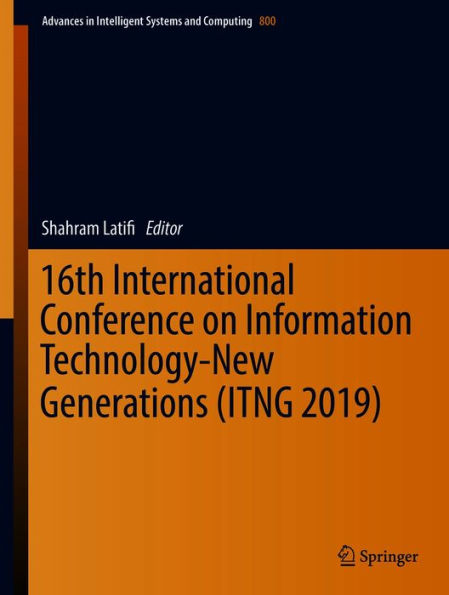 16th International Conference on Information Technology-New Generations (ITNG 2019)