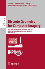 Title: Discrete Geometry for Computer Imagery: 21st IAPR International Conference, DGCI 2019, Marne-la-Vallée, France, March 26-28, 2019, Proceedings, Author: Michel Couprie