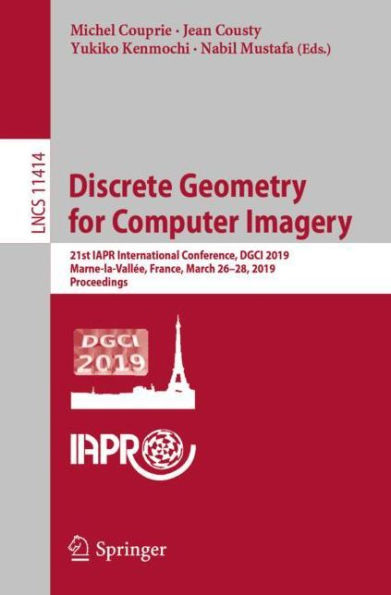 Discrete Geometry for Computer Imagery: 21st IAPR International Conference, DGCI 2019, Marne-la-Vallée, France, March 26-28, 2019, Proceedings
