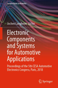 Title: Electronic Components and Systems for Automotive Applications: Proceedings of the 5th CESA Automotive Electronics Congress, Paris, 2018, Author: Jochen Langheim