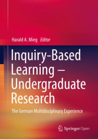 Title: Inquiry-Based Learning - Undergraduate Research: The German Multidisciplinary Experience, Author: Harald A. Mieg