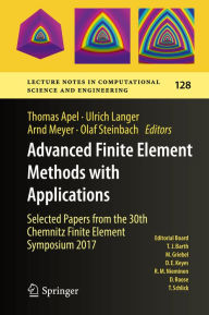 Title: Advanced Finite Element Methods with Applications: Selected Papers from the 30th Chemnitz Finite Element Symposium 2017, Author: Thomas Apel