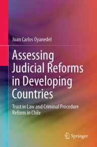 Title: Assessing Judicial Reforms in Developing Countries: Trust in Law and Criminal Procedure Reform in Chile, Author: Juan Carlos Oyanedel