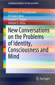 Title: New Conversations on the Problems of Identity, Consciousness and Mind, Author: Jonathan O. Chimakonam