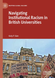 Title: Navigating Institutional Racism in British Universities, Author: Katy P. Sian