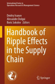 Title: Handbook of Ripple Effects in the Supply Chain, Author: Dmitry Ivanov