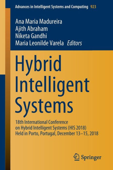 Hybrid Intelligent Systems: 18th International Conference on Systems (HIS 2018) Held Porto, Portugal, December 13-15, 2018