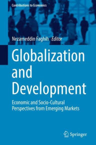 Title: Globalization and Development: Economic and Socio-Cultural Perspectives from Emerging Markets, Author: Nezameddin Faghih