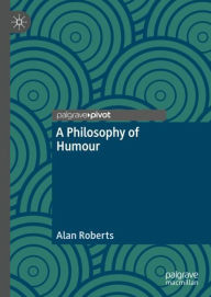 Title: A Philosophy of Humour, Author: Alan Roberts