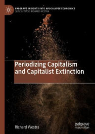 Title: Periodizing Capitalism and Capitalist Extinction, Author: Richard Westra