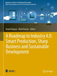 Title: A Roadmap to Industry 4.0: Smart Production, Sharp Business and Sustainable Development, Author: Anand Nayyar