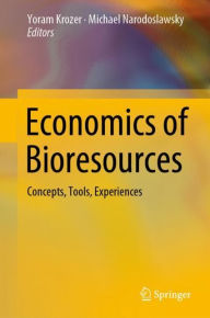 Title: Economics of Bioresources: Concepts, Tools, Experiences, Author: Yoram Krozer