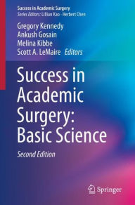 Title: Success in Academic Surgery: Basic Science / Edition 2, Author: Gregory Kennedy