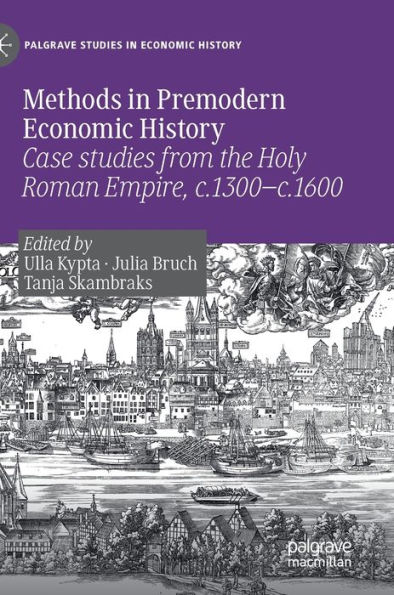 Methods in Premodern Economic History: Case studies from the Holy Roman Empire, c.1300-c.1600