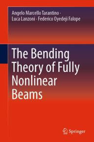 Title: The Bending Theory of Fully Nonlinear Beams, Author: Angelo Marcello Tarantino